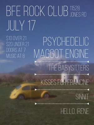 Psychedelic Maggot Engine, The Babysitters, Kisses for Francine, Sinnit, Hello Irene