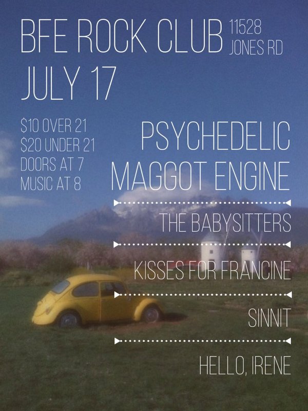 Psychedelic Maggot Engine, The Babysitters, Kisses for Francine, Sinnit, Hello Irene